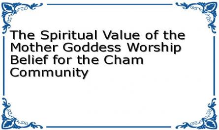 The Spiritual Value of the Mother Goddess Worship Belief for the Cham Community