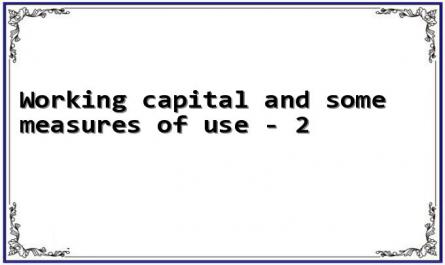 Working capital and some measures of use - 2