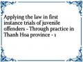 Applying the law in first instance trials of juvenile offenders - Through practice in Thanh Hoa province - 1