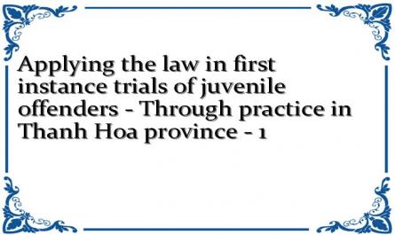 Applying the law in first instance trials of juvenile offenders - Through practice in Thanh Hoa province - 1