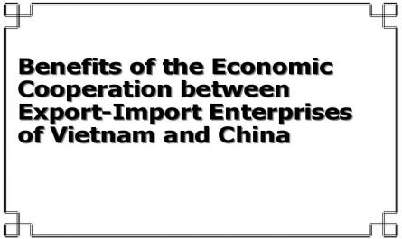 Benefits of the Economic Cooperation between Export-Import Enterprises of Vietnam and China