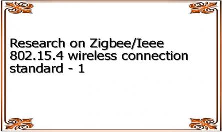 Research on Zigbee/Ieee 802.15.4 wireless connection standard - 1