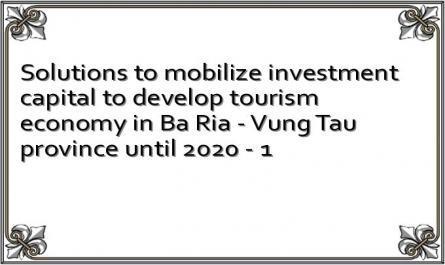Solutions to mobilize investment capital to develop tourism economy in Ba Ria - Vung Tau province until 2020 - 1