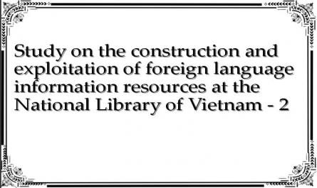 Study on the construction and exploitation of foreign language information resources at the National Library of Vietnam - 2