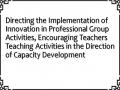 Directing the Implementation of Innovation in Professional Group Activities, Encouraging Teachers Teaching Activities in the Direction of Capacity Development