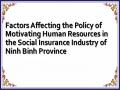 Factors Affecting the Policy of Motivating Human Resources in the Social Insurance Industry of Ninh Binh Province