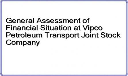 General Assessment of Financial Situation at Vipco Petroleum Transport Joint Stock Company