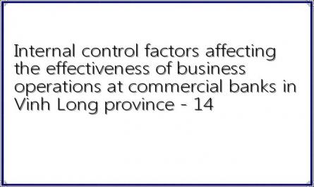 Internal control factors affecting the effectiveness of business operations at commercial banks in Vinh Long province - 14