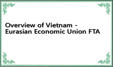 Overview of Vietnam - Eurasian Economic Union FTA