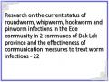 Research on the current status of roundworm, whipworm, hookworm and pinworm infections in the Ede community in 2 communes of Dak Lak province and the effectiveness of communication measures to treat worm infections - 22