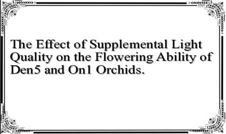 The Effect of Supplemental Light Quality on the Flowering Ability of Den5 and On1 Orchids.