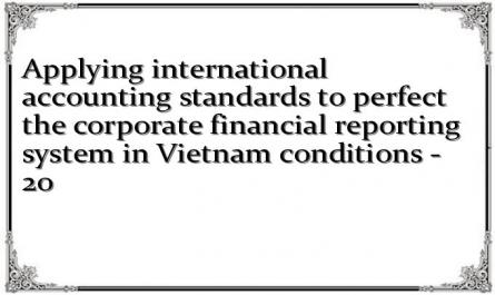 Applying international accounting standards to perfect the corporate financial reporting system in Vietnam conditions - 20