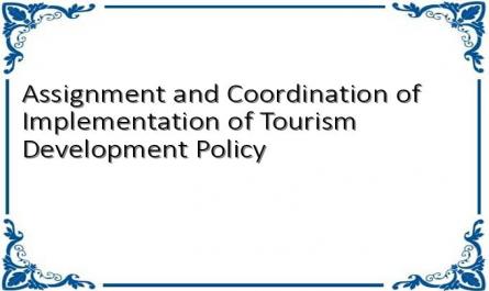 Assignment and Coordination of Implementation of Tourism Development Policy
