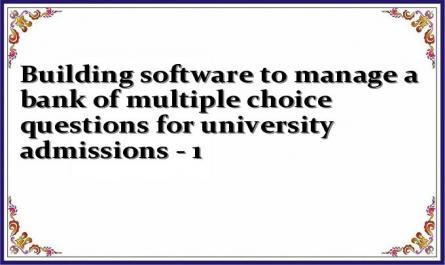 Building software to manage a bank of multiple choice questions for university admissions - 1