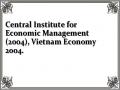 Central Institute for Economic Management (2004), Vietnam Economy 2004.