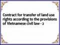Contract for transfer of land use rights according to the provisions of Vietnamese civil law - 2