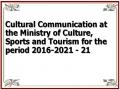 Cultural Communication at the Ministry of Culture, Sports and Tourism for the period 2016-2021 - 21
