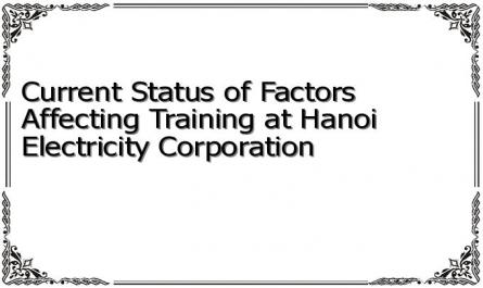 Current Status of Factors Affecting Training at Hanoi Electricity Corporation