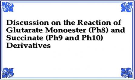 Discussion on the Reaction of Glutarate Monoester (Ph8) and Succinate (Ph9 and Ph10) Derivatives