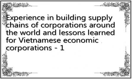 Experience in building supply chains of corporations around the world and lessons learned for Vietnamese economic corporations - 1