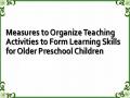 Measures to Organize Teaching Activities to Form Learning Skills for Older Preschool Children