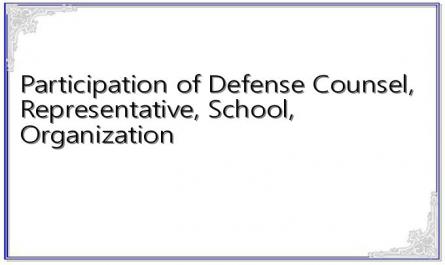 Participation of Defense Counsel, Representative, School, Organization