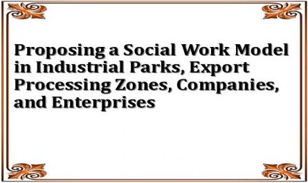 Proposing a Social Work Model in Industrial Parks, Export Processing Zones, Companies, and Enterprises