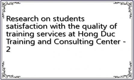 Research on students satisfaction with the quality of training services at Hong Duc Training and Consulting Center - 2