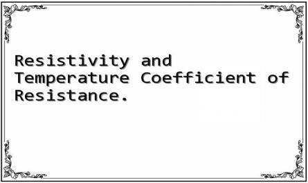 Resistivity and Temperature Coefficient of Resistance.