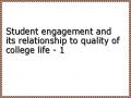 Student engagement and its relationship to quality of college life - 1