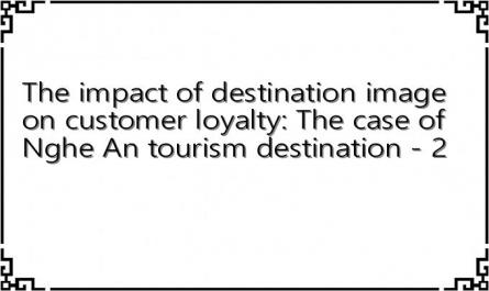The impact of destination image on customer loyalty: The case of Nghe An tourism destination - 2