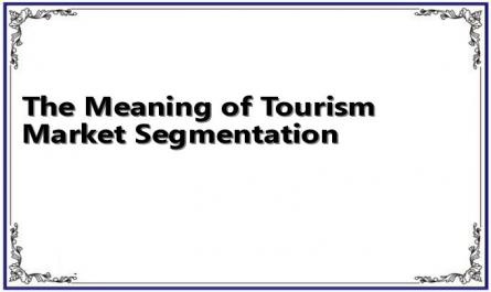 The Meaning of Tourism Market Segmentation