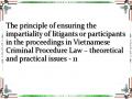 The principle of ensuring the impartiality of litigants or participants in the proceedings in Vietnamese Criminal Procedure Law – theoretical and practical issues - 11