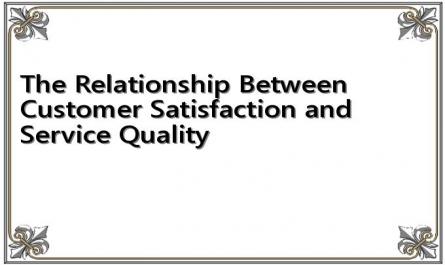 The Relationship Between Customer Satisfaction and Service Quality