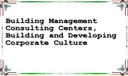 Building Management Consulting Centers, Building and Developing Corporate Culture