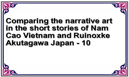 Comparing the narrative art in the short stories of Nam Cao Vietnam and Ruinoxke Akutagawa Japan - 10