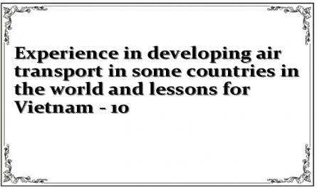 Experience in developing air transport in some countries in the world and lessons for Vietnam - 10