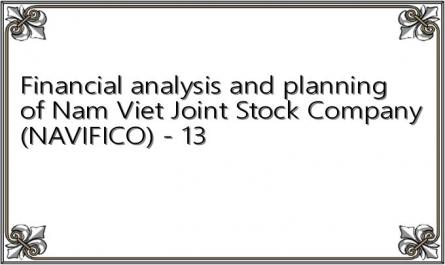 Financial analysis and planning of Nam Viet Joint Stock Company (NAVIFICO) - 13