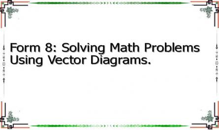 Form 8: Solving Math Problems Using Vector Diagrams.