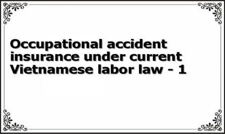 Occupational accident insurance under current Vietnamese labor law - 1
