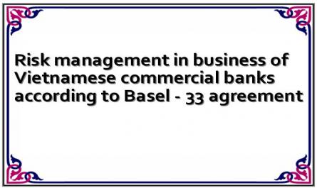 Risk management in business of Vietnamese commercial banks according to Basel - 33 agreement