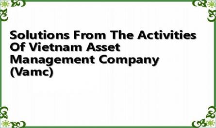 Solutions From The Activities Of Vietnam Asset Management Company (Vamc)