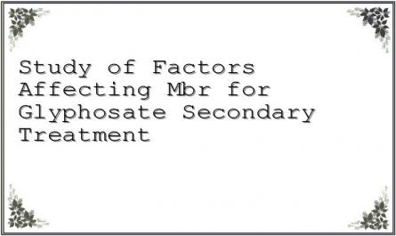 Study of Factors Affecting Mbr for Glyphosate Secondary Treatment
