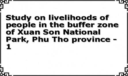 Study on livelihoods of people in the buffer zone of Xuan Son National Park, Phu Tho province - 1