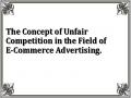The Concept of Unfair Competition in the Field of E-Commerce Advertising.
