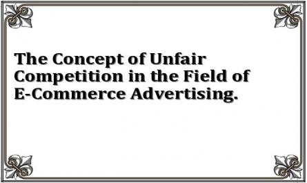 The Concept of Unfair Competition in the Field of E-Commerce Advertising.
