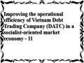 Improving the operational efficiency of Vietnam Debt Trading Company (DATC) in a socialist-oriented market economy - 11