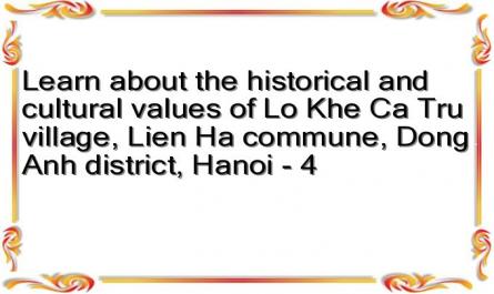 Learn about the historical and cultural values of Lo Khe Ca Tru village, Lien Ha commune, Dong Anh district, Hanoi - 4