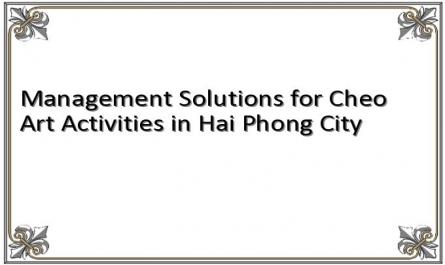 Management Solutions for Cheo Art Activities in Hai Phong City