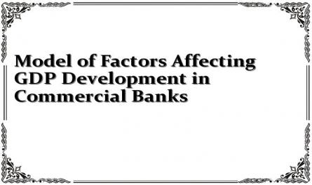 Model of Factors Affecting GDP Development in Commercial Banks